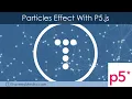 Particles Effect With P5 js