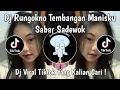 Lagu DJ RUNGOKNO TEMBANGAN MANISKU DUH SAYANG NGAPUNTEN E SAESTU | DJ SABAR SADEWOK VIRAL TIKTOK !
