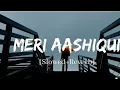 Download Lagu Meri Aashiqui - Slowed Reverb