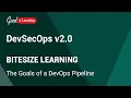 DevSecOps Bitesize Learning The Goals of a DevOps Pipeline DevSecOps certification