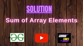 Sum of Array Elements GeeksforGeeks Problem Solving Solution Gorakh Codes