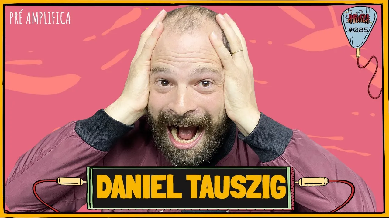 DANIEL TAUSZIG - PRÉ-AMPLIFICA #085