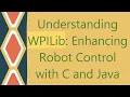 Understanding WPILib Enhancing Robot Control with C and Java