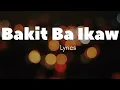 Bakit Ba Ikaw - Michael Pangilinan ( Lyrics )