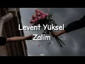 Levent Yüksel ~ Zalim (Sözleri) (30. Yıl Senfonik, Konser)