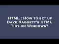 HTML How to set up Dave Raggett s HTML Tidy on Windows