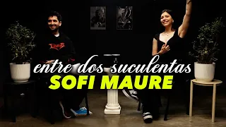 SOFI MAURE Y LA PEOR ENTREVISTA DE SU VIDA - ENTRE DOS SUCULENTAS #38