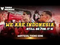 Download Lagu WE ARE INDONESIA (STILL GO FOR IT) - THEME SONG TIMNAS INDONESIA