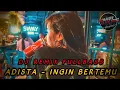 Download Lagu DJ Ingin Bertemu Remix - ADISTA Full Bass Paling Asik