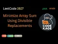 LeetCode 3927 Minimize Array Sum Using Divisible Replacements Java Hindi