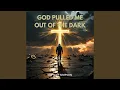 Lagu God Pulled Me Out the Dark