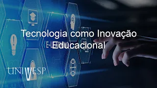 Gestão e as Inovações Tecnológicas para a Educação - Tecnologia como Inovação Educacional