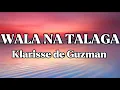 Lagu WALA NA TALAGA || KLARISSE DE GUZMAN || LYRICS