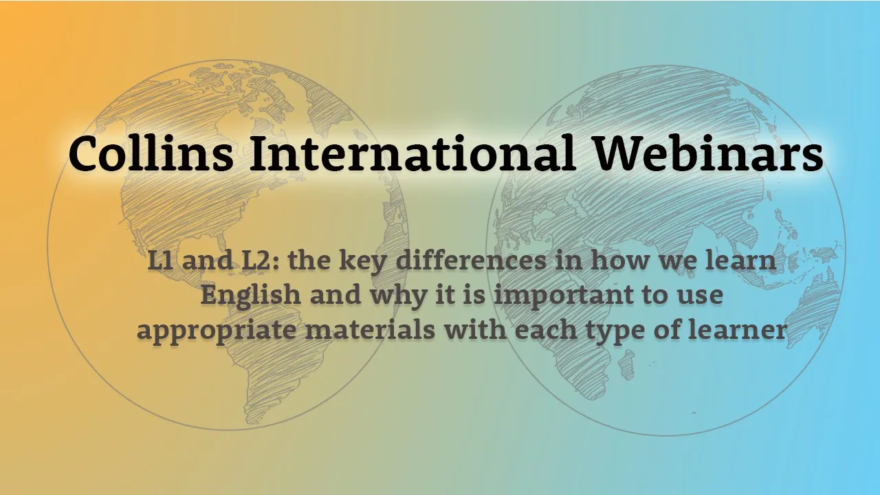 Collins International Webinars: L1 and L2 - the key differences in how we learn English