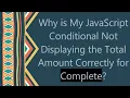 Why is My JavaScript Conditional Not Displaying the Total Amount Correctly for Complete