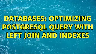 Databases optimizing Postgresql query with left join and indexes