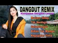 Download Lagu DANGDUT LAWAS REMIX TERBARU || VOKAL MERDU DAN EMPUK || BASS GLERR