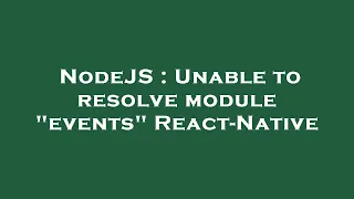 NodeJS Unable to resolve module events React-Native