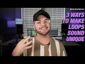 3 Ways to Make Loops Sound UNIQUE In Your Productions | Make Pop Music