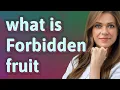 Forbidden fruit meaning of Forbidden fruit