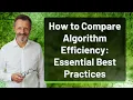 How to Compare Algorithm Efficiency Essential Best Practices