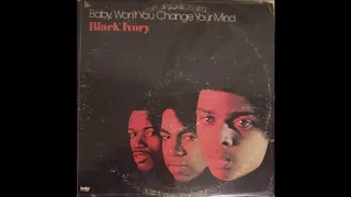 Download Black ivory - Baby, won't you change your mind MP3