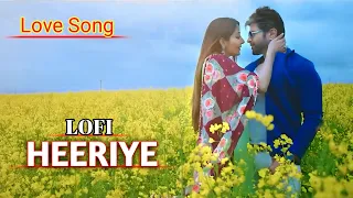 heeriye lofi mix arijit singh shreya ghoshal himesh reshammiya hindi lofi songs love song