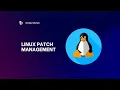 Linux Patch Management Benefits and Best Practices