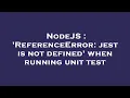 NodeJS ReferenceError jest is not defined when running unit test