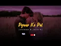 𝙋𝙮𝙖𝙖𝙧 𝙆𝙚 𝙋𝙖𝙡 (𝙎𝙡𝙤𝙬𝙚𝙙 & 𝙍𝙚𝙫𝙚𝙧𝙗) | 𝙆𝙆 | 𝙁𝙡𝙞𝙭𝙈𝙪𝙯𝙞𝙠 ❤️‍🩹