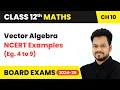 Vector Algebra - NCERT Examples Eg 4 to 9 Class 12 Maths Chapter 10 CBSE 2025-26