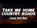 Download Lagu Lana Del Rey - Take Me Home, Country Roads (Lyrics)
