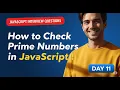 How to Check Prime Numbers in JavaScript JavaScript Interview Series - Day 11