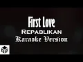 Download Lagu First Love - Repablikan (Karaoke Version by RJPD)