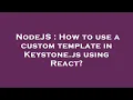 NodeJS How to use a custom template in Keystone js using React