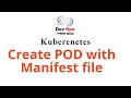 Kubernetes - Create POD with Manifest file Declarative method