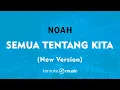 Download Lagu Semua Tentang Kita (New Version) - NOAH (KARAOKE VERSION)
