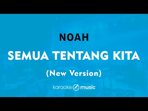 Download MP3 Semua Tentang Kita (New Version) - NOAH (KARAOKE VERSION)