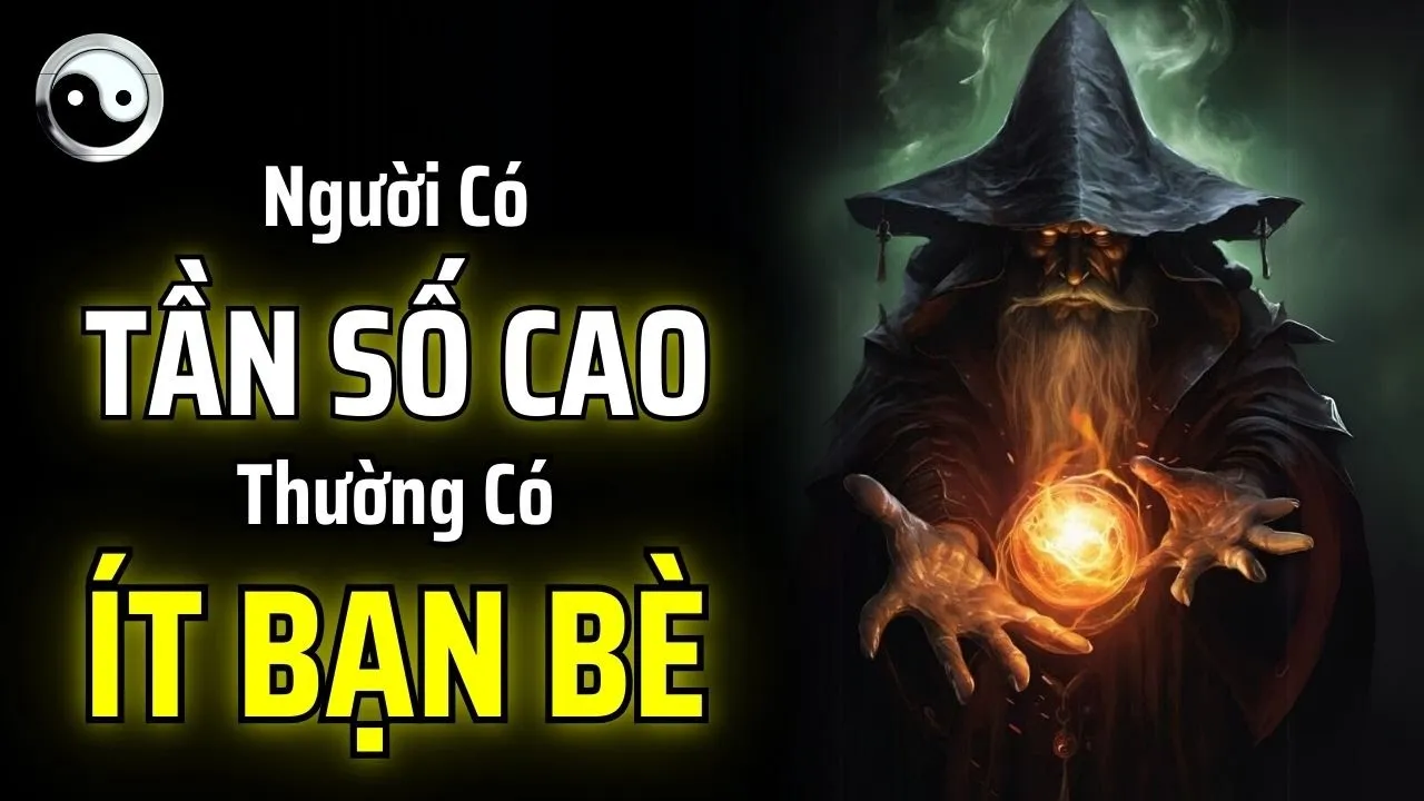 Outline Video CHUYỆN GÌ ĐANG XẢY RA? NGƯỜI CÓ TẦN SỐ CAO THƯỜNG CÓ ÍT BẠN BÈ | MẬT MÃ CỔ NHÂN