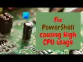 Fix PowerShell causing High CPU usage in Windows