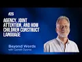 Agency Joint Attention and How Children Construct Language with Dr Michael Tomasello