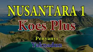 Download Nusantara 1  -  Koes Plus  -  Penyanyi Yaknadun MP3