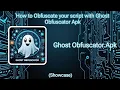 Roblox Script Obfuscator How to obfuscate your script with Ghost Obfuscator Apk Remake