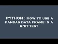 PYTHON How to use a pandas data frame in a unit test