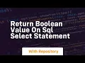 return boolean value on sql select statement