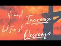 Day 2 - He Must Increase but I Must Decrease