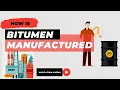 How is Bitumen Manufactured