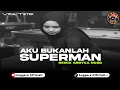 Lagu FUNKOT AKU BUKANLAH SUPERMAN | TAPI TERNYATA SAKITNYA CINTA BUAT AKU MENANGIS | REMIX ARDYKA NOSO