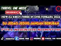 Lagu NEW DJ KIBOT THREE IN ONE TERBARU 2026 FULL BASS JEDAG JEDUG NGENJOD JANGAN PERNAH BERUBAH 