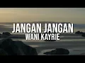 Download Lagu Wani Kayrie - Jangan Jangan (Official Lyric Video)